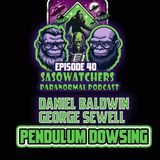 Episode 40: Dan Baldwin and George Sewell Pendulum Dowsing