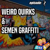 2 - Weird Quirks and Semen Graffiti