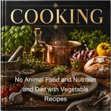 No Animal Food and Nutrition and Diet with Vegetable Recipes - Rupert H Wheldon
