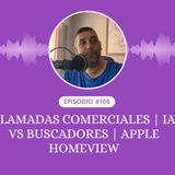Llamadas comerciales | IA vs Buscadores | Apple HomeView