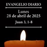Evangelio del lunes 28 de abril de 2025 (Juan 3, 1-8)
