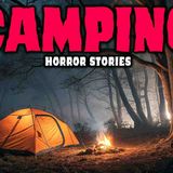 NEW Most Disturbing TRUE Camping Horror Stories