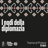 Ep.4 Iran - I nodi della diplomazia