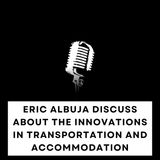 Eric Albuja Discuss About The Innovations in Transportation and Accommodation