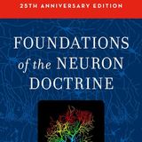 Foundations of the Neuron Doctrine: 25th Anniversary Edition