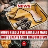 Nuove Regole Per I Bagagli A Mano: Multe Salatissime Per Chi Trasgredisce!