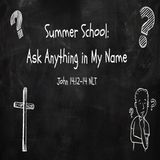 June 16, 2024 | Summer School - “Ask for Anything in My Name"