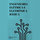 Engenharia Elétrica e Eletrónica Básica: fundamentos de eletricidade, circuitos, eletromagnetismo e eletrónica digital