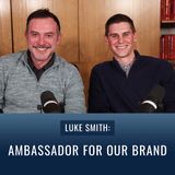 Episode 41, “Luke Smith: Ambassador for Our Brand”