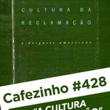 Cafezinho 428 – A cultura da reclamação