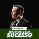 Cafezinho 732 - Teu Fracasso é um Sucesso