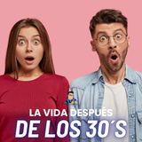 La Vida después de los 30´s
