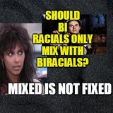 Should mixed raced people only date mixed raced people? Cancel black and white