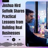 Joshua Hird Suffolk Shares Practical Lessons from Building Real Businesses