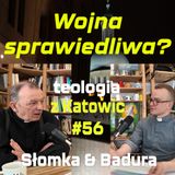 #56 Wojna sprawiedliwa? (Badura & Słomka)