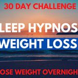 Sleep Hypnosis for Weight Loss - 30 Day Challenge (Lose Weight Overnight_)