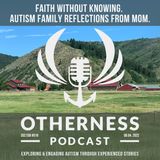 Faith without knowing. Autism Family Reflections from Mom.