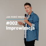 Jak Robić Więcej dzięki improwizacji opowie Tomasz Przybylski - JRW #002