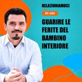 Episodio 350 - Le ferite del bambino interiore: come guarire da dentro