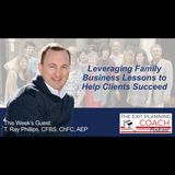 How T Ray Phillips Leverages his Family's Business Lessons to Help Clients Succeed