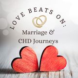Love Beats On: Marriage & CHD Journeys