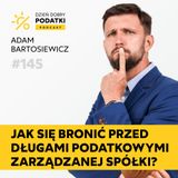 145 – Rewolucja w zasadach odpowiedzialności podatkowej członków zarządu spółki z o.o.