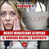 Medici Minacciano Sciopero: Il Governo Meloni È Disperato!