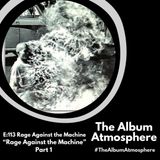 E:113 - Rage Against the Machine - "Rage Against the Machine" Part 1