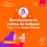 EP 22. Revoluciona tu Rutina de Belleza: Descubre Anew Power