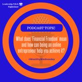 What does 'Financial Freedom' mean and how can being an online entrepreneur help you achieve it?