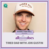 RAISING THEM WELL: Tired Dad with Jon Gustin (From the Archives)