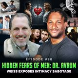 Episode #90 - Hidden Fears of Men: Dr. Avrum Weiss Exposes Intimacy Sabotage