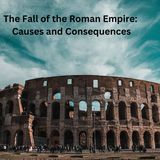 The Fall of the Roman Empire: Causes and Consequences