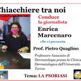 Chiacchiere tra noi: ENRICA MARCENARO intervista Prof. PIETRO QUAGLINO - dermatologo
