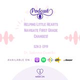 Helping little hearts navigate first grade changes!