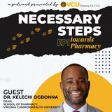 EP 9: Necessary Steps - Towards Pharmacy with Guest: Dr. K.C. Ogbonna, Dean of VCU's School of Pharmacy