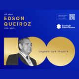 #10 O legado imortal de Edson Queiroz: educação, inovação e desenvolvimento humano