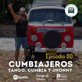 Ep80: Cumbiajeros, Tango, Cumbia y Jhonny