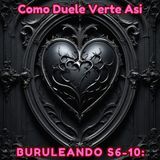 Buruleando S6-10: Como Duele Verte Asi