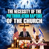 The Necessity Of The Pretribulation Rapture Of The Church