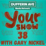 Your Show Ep 38 - Dufferin Ave Media Network