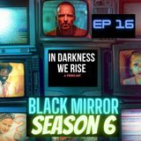 EP 16 Black Mirror Season Six