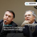Editorial: A pauta econômica de Bolsonaro em 2022