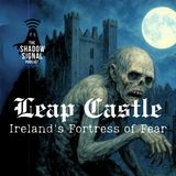 Leap Castle: Irelands Fortress of Fear