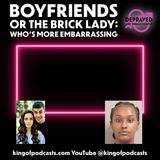 Boyfriends or The Brick Lady: Who's More Embarrassing?!
