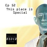 Ep 52 -  This Place is Special