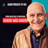 E494--Cómo Hacer Que Tu Propiedad Genere MÁS Dinero