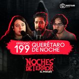 Ep 199: Vi un fantasma en la casa de Mijangos | Querétaro de Noche
