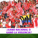 ¿GANÓ NACIONAL O GANÓ LA VIOLENCIA?