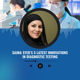 Saima Syed’s 5 Latest Innovations in Diagnostic Testing